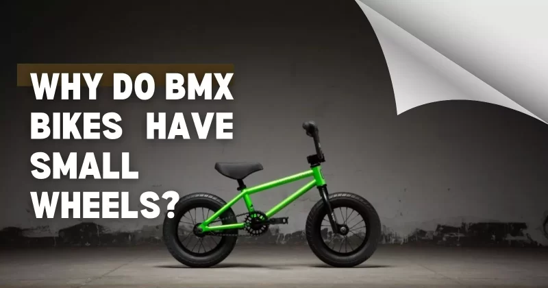 Why Do BMX Bikes Have Small Wheels