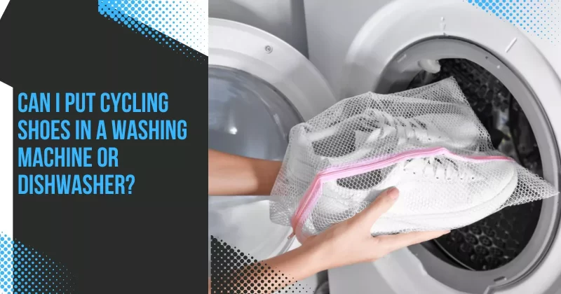 Can I Put Cycling Shoes in a Washing Machine or Dishwasher