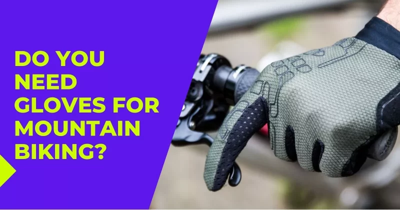 Do You Need Gloves for Mountain Biking