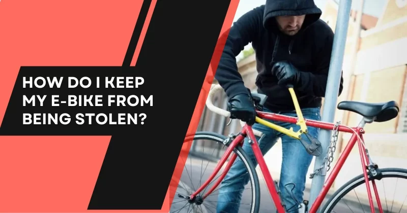 How Do I Keep My E-Bike From Being Stolen