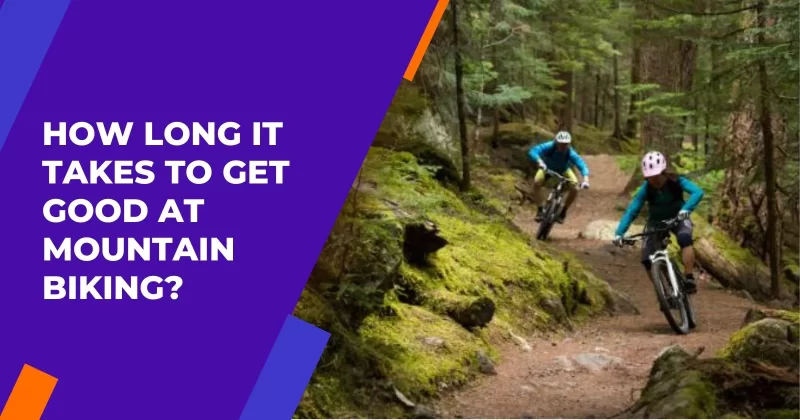 How Long it Takes to Get Good at Mountain Biking