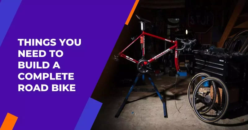 Things You Need to Build a Complete Road Bike
