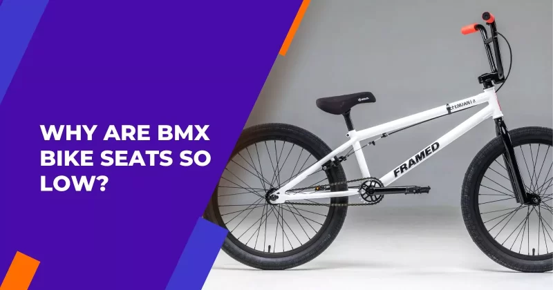 Why are BMX Bike Seats So Low