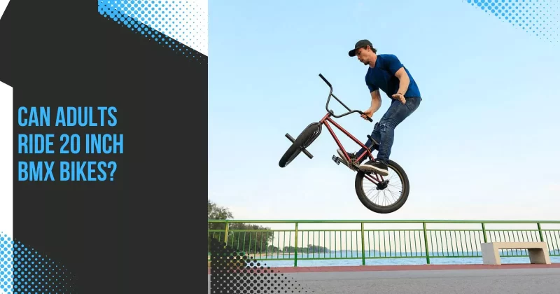Can Adults Ride 20 Inch BMX Bikes