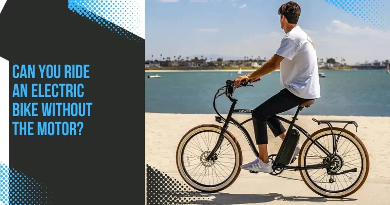 Can You Ride an Electric Bike Without the Motor
