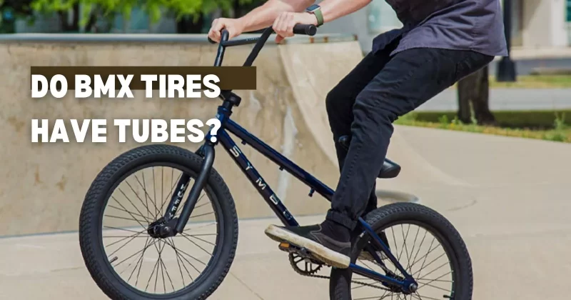 Do BMX Tires Have Tubes