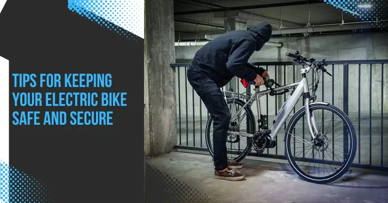Keep Electric Bike Safe and Secure
