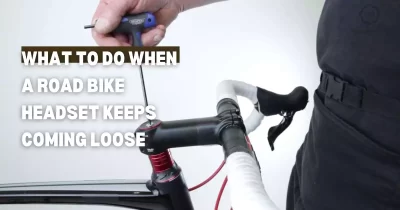 What To Do When A Road Bike Headset Keeps Coming Loose
