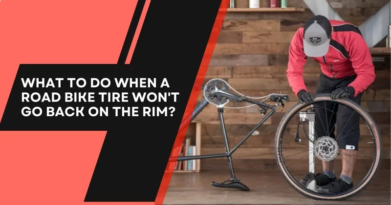 What to Do When a Road Bike Tire Won't Go Back on the Rim