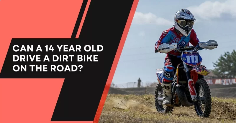 Can a 14 Year Old Drive a Dirt Bike on the Road