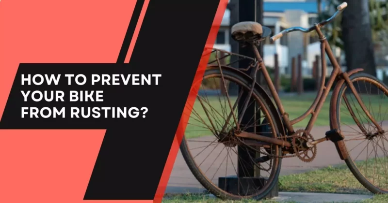 How To Prevent Your Bike From Rusting